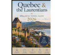 Quebec & the Laurentians Wellness Travel Guide 2026: Your Guide to Wellness Retreats, Nature, Hidden Gems, Relaxing Getaways & Adventures in Quebec and the Laurentians.