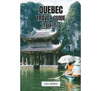 QUEBEC TRAVEL GUIDE 2025: Explore Montreal, Quebec City, and Beyond (Quiet Wild: The Mindful Explorer Series)