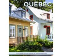 Québec: Un guide de voyage visuel en 50 images captivantes (World Through the Lens: Une série de photographies de voyage par Florian Decouverte)