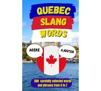 Quebec Urban Dictionary: 500 Quebec Slang Words & Phrases with Examples and English Translation (Canadian Slang Dictionary)