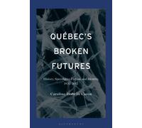 Quebec's Broken Futures : History, Speculative Fiction, and Identity, 1970-2015