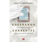 Quebrando Correntes: Como vencer o maligno e encontrar liberdade em Cristo