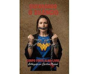 Quebrando o Silêncio - Corpo forte Alma livre