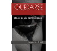 QUEDARSE: Relato de una mente en crisis