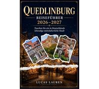 Quedlinburg Reiseführer 2026-2027: Tauchen Sie ein in Deutschlands lebendige mittelalterliche Stadt - UNESCO-Weltkulturerbe, Burgberg, ... für Paare, Familien und Alleinreisende