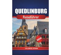 Quedlinburg Reiseführer 2026: Erkunden Sie den mittelalterlichen Charme, die Geschichte, die historischen Stätten, die lokale Küche, die versteckten ... Aktivitäten in Deutschlands zeitloser Stadt