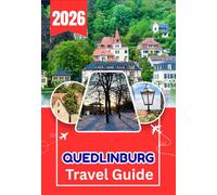 QUEDLINBURG TRAVEL GUIDE 2026: A Complete Guide to Quedlinburg, Wernigerode, Goslar, Brocken Mountain, and Germany’s Most Beautiful Historic Towns