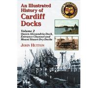 An Illustrated History of Cardiff Docks: Pt. 2: Queen Alexandria Dock,...
