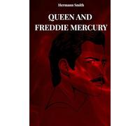 QUEEN AND FREDDIE MERCURY: THE TRUE STORY OF QUEEN AND FREDDY MERCURY