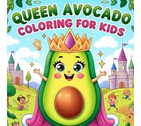 Queen Avocado Coloring Book for Kids: Cute Superfood Coloring Book for Toddlers Ages 2-10 | Fun & Easy Kawaii Vegetable Pages | Perfect Gift for Little Avocado Lovers
