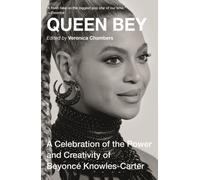 Queen Bey : A Celebration of the Power and Creativity of Beyonce Knowles-Carter