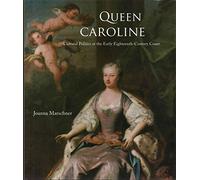 [Queen Caroline: Cultural Politics at the Early Eighteenth-Century Court] (By: Joanna Marschner) [published: March, 2014]