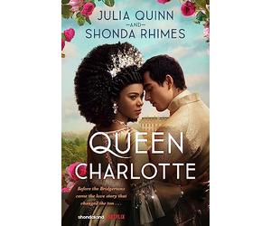 Queen Charlotte: Before the Bridgertons came the love story that changed the ton...: Julia Quinn