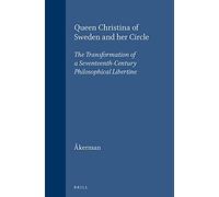Queen Christina of Sweden and Her Circle: The Transformation of a Seventeenth-Century Philosophical Libertine (Brill's Studies in Intellectual History)