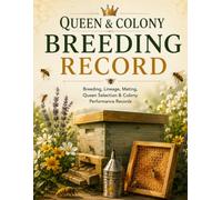 Queen & Colony Breeding Record: Breeding, Lineage, Mating, Queen Selection & Colony Performance