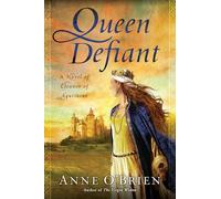 Queen Defiant: Queen Defiant: A Novel of Eleanor of Aquitaine
