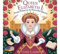 Queen Elizabeth I: From Princess to Powerful Queen (1)