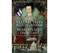 Queen Elizabeth I’s Maid of Honour and Shakespeare’s Dark Lady : The Life and Loves of Mary Fitton