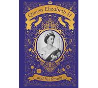 Queen Elizabeth II and her Family : The Incredible Life of the Princess Who Became a Beloved Queen