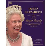 Queen Elizabeth II and the Royal Family: A Glorious Illustrated History by DK Ha