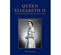 Queen Elizabeth II: A Lifetime Dressing for the World Stage (Hardback) - Jane Eastoe Book