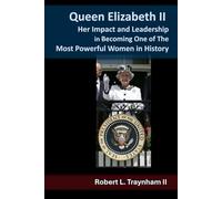 Queen Elizabeth II: Her Impact and Leadership in Becoming One of The Most Powerful Women in History