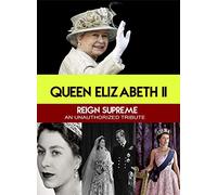 Queen Elizabeth II Reign Supreme - An Unauthorized Story