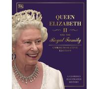 Queen Elizabeth II and the Royal Family: A Glorious Illustrated History