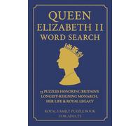 Queen Elizabeth II Word Search: 55 Puzzles Honoring Britain’s Longest-Reigning Monarch, Her Life & Royal Legacy | 6x9 inches, 110 pages (Royal Family Word Search Series)