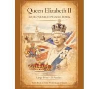 Queen Elizabeth II Word Search Puzzle Book: Large Print (8.5x11) Puzzles Celebrating a Lifetime of Service, History, and Legacy: 55 Puzzles Exploring ... (Step Back in Time Word Search Series)
