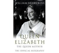 Queen Elizabeth the Queen Mother: The Official Biography: Written by William Shawcross, 2009 Edition, (1st Edition) Publisher: Macmillan [Hardcover]