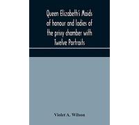 Queen Elizabeth's maids of honour and ladies of the privy chamber with Twelve Portraits