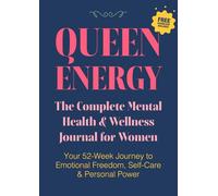 Queen Energy: The Complete Mental Health & Wellness Journal for Women: Your 52 Week Journey to Emotional Freedom, Self-Care & Personal Power