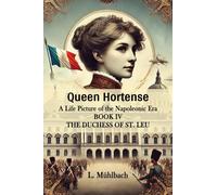 Queen HortenseA Life Picture of the Napoleonic Era BOOK IV (Edition2024)