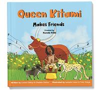 Queen Kitami Makes Friends: A fun and inspirational children's story based on Queen Kitami, the playful leader of Mpororo, Uganda, Created by Kunda Kids. (Africa's Little Kings and Queens)