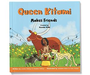 Queen Kitami Makes Friends: A fun and inspirational children's story based on Queen Kitami, the playful leader of Mpororo, Uganda, Created by Kunda Kids. (Africa's Little Kings and Queens)