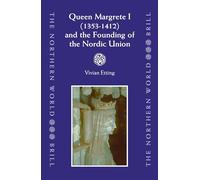 Queen Margrete I (1353-1412) and the Founding of the Nordic Union (Northern World): 9