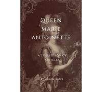 Queen Marie Antoinette: A collection of articles