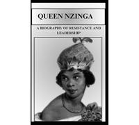 QUEEN NZINGA A BIOGRAPHY OF RESISTANCE AND LEADERSHIP