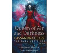 Queen of Air and Darkness (Volume 3): Cassandra Clare (The Dark Artifices)
