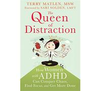 Queen of Distraction: How Women with ADHD Can Conquer Chaos, Find Focus, and Get It All Done