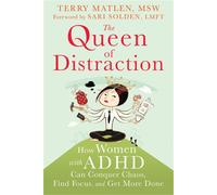 Queen of Distraction: How Women with ADHD Can Conquer Chaos, Find Focus, and Get