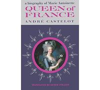 Queen of France A Biography of Marie Antoinette
