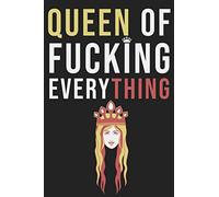 QUEEN OF FUCKING EVERYTHING: Strong Independent Women's Notebook - 6 by 9 Inches Perfect Gift for Self-Esteem