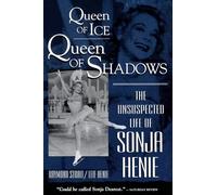 Queen of Ice, Queen of Shadows: Unsuspected Life of Sonja Henie