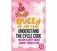Queen of My Time: Understand the Cycle Code: A Practical Guide to Your Menstrual Cycle, Hormones, Energy, Mood, and PMS