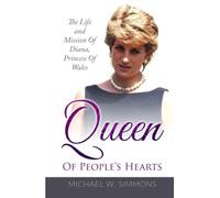 Queen Of People's Hearts: The Life And Mission Of Diana, Princess Of Wales