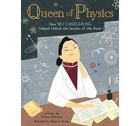 Queen of Physics: How Wu Chien Shiung Helped Unlock the Secrets of the Atom: 6 (People Who Shaped Our World)