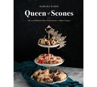 Queen of Scones: The Art of Baking Tender, Perfect Scones - A Baker's Legacy