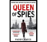 Queen of Spies: Daphne Park, Britain's Cold War Spy Master